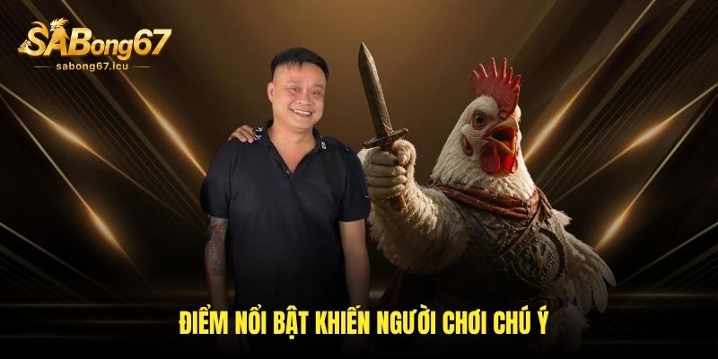 Điểm đặc biệt khiến người chơi chú tâm đến