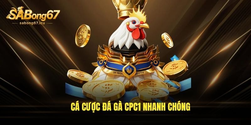 Đá Gà CPC1 - Sảnh Đấu Kịch Tính Đỉnh Cao, Uy Tín Nhất 2026 2 Cá cược đá gà CPC1 nhanh chóng