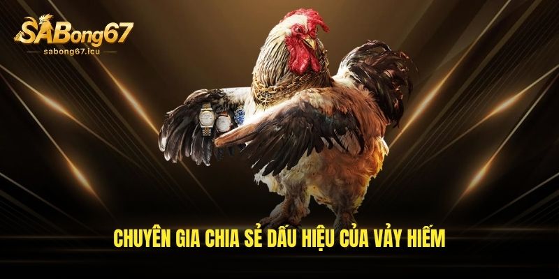 Chuyên gia chia sẻ dấu hiệu của vảy hiếm