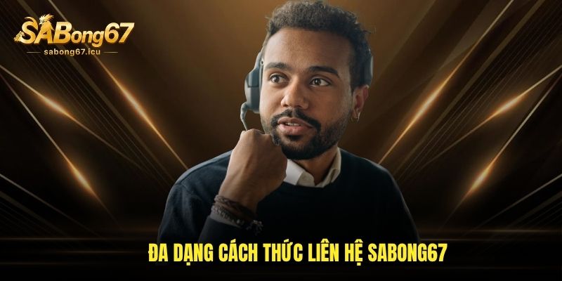 Đa dạng cách thức liên hệ sabong67 Đa dạng cách thức liên hệ sabong67