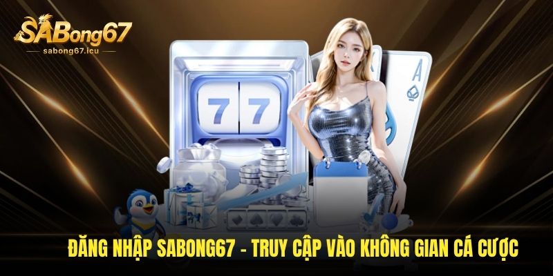 Đăng Nhập Sabong67 - Truy Cập Vào Không Gian Cá Cược Đỉnh Cao 1 dang nhap sabong67 truy cap vao khong gian ca cuoc dinh cao