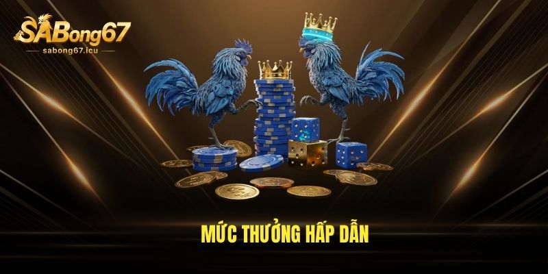 Mức thưởng hấp dẫn Mức thưởng hấp dẫn