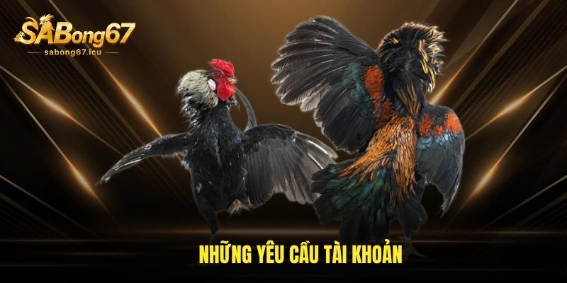 Những yêu cầu tài khoản Những yêu cầu tài khoản