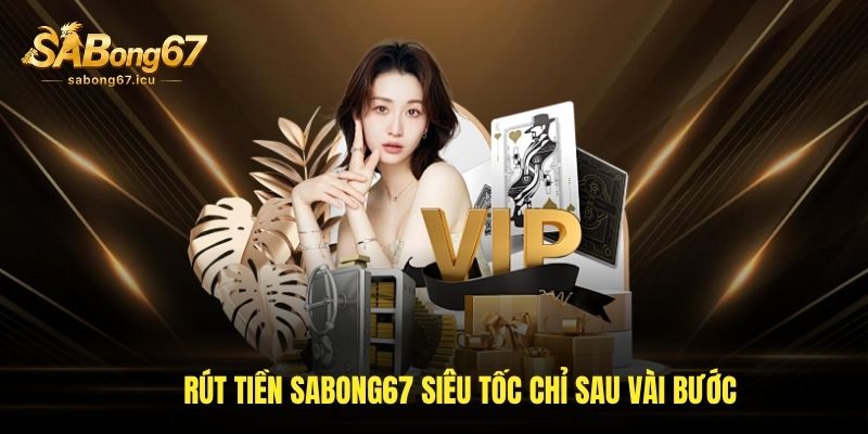 Rút tiền sabong67 siêu tốc chỉ sau vài bước Rút tiền sabong67 siêu tốc chỉ sau vài bước