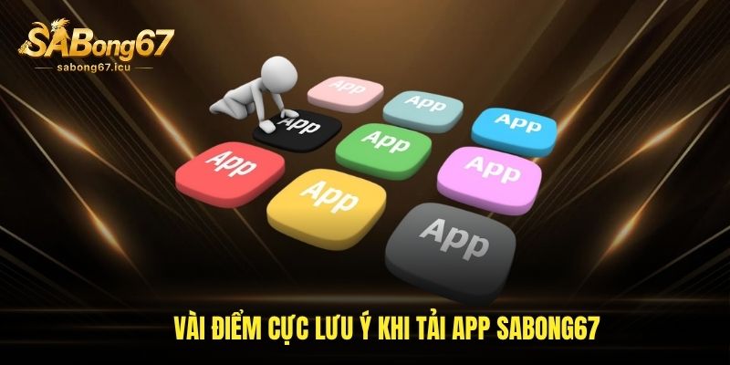 Vài điểm cực lưu ý khi tải app Sabong67 Vài điểm cực lưu ý khi tải app Sabong67