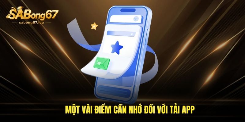 Sabong67 31 Một vài điểm cần nhớ đối với tải app